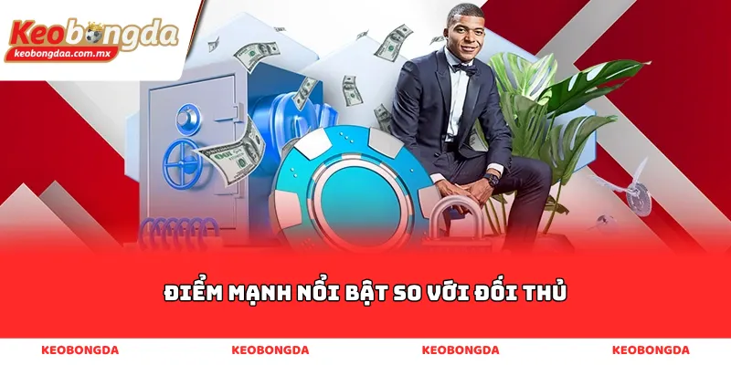 Điểm Mạnh Nổi Bật So Với Đối Thủ