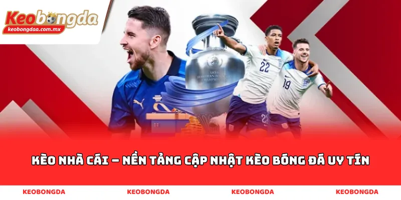 Kèo Nhà Cái – Nền Tảng Cập Nhật Kèo Bóng Đá Uy Tín