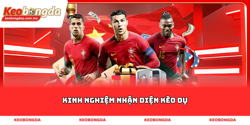 Kinh nghiệm nhận diện kèo dụ